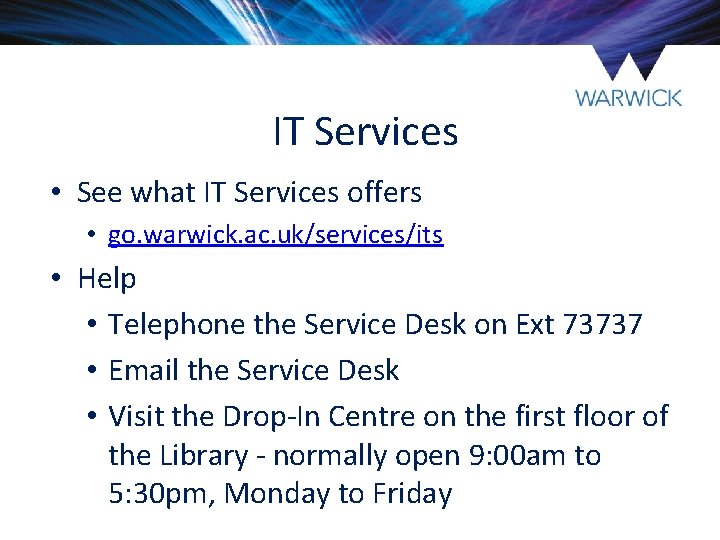 IT Services • See what IT Services offers • go. warwick. ac. uk/services/its • IT Services • See what IT Services offers • go. warwick. ac. uk/services/its •