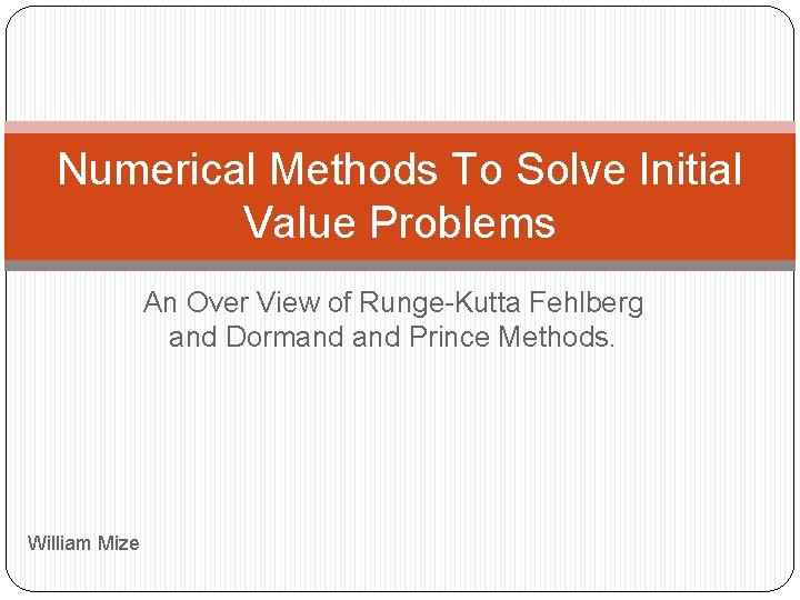 Numerical Methods To Solve Initial Value Problems An Over View of Runge-Kutta Fehlberg and