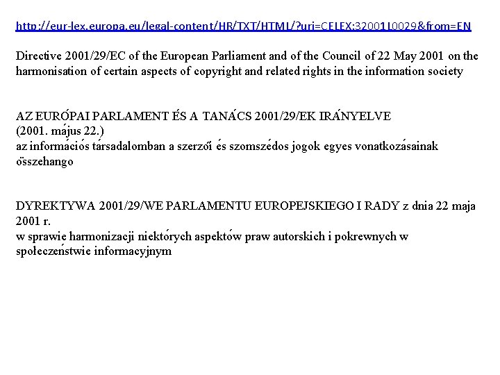 http: //eur-lex. europa. eu/legal-content/HR/TXT/HTML/? uri=CELEX: 32001 L 0029&from=EN Directive 2001/29/EC of the European Parliament