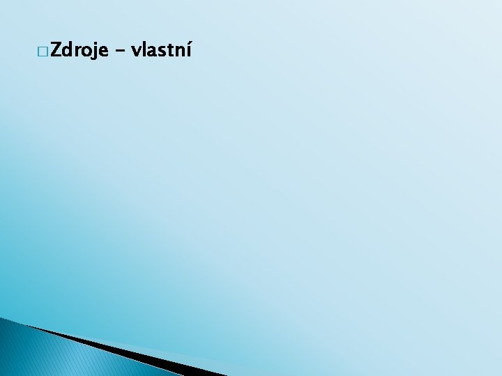 � Zdroje - vlastní 