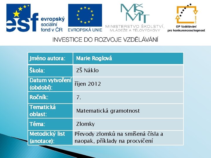 Jméno autora: Marie Roglová Škola: ZŠ Náklo Datum vytvoření říjen 2012 (období): Ročník: 7.
