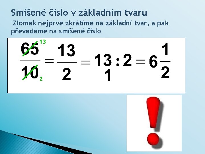 Smíšené číslo v základním tvaru Zlomek nejprve zkrátíme na základní tvar, a pak převedeme