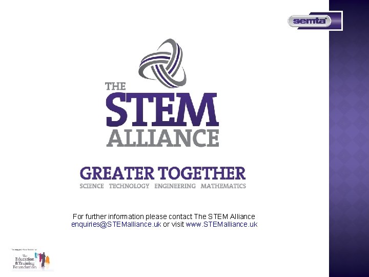 For further information please contact The STEM Alliance enquiries@STEMalliance. uk or visit www. STEMalliance.