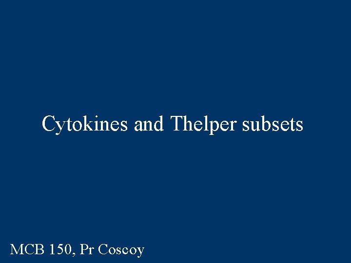 Cytokines and Thelper subsets MCB 150, Pr Coscoy 