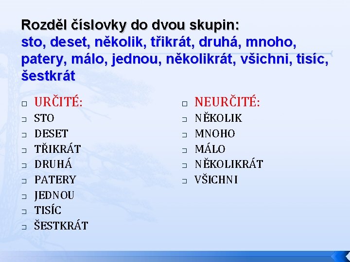 Rozděl číslovky do dvou skupin: sto, deset, několik, třikrát, druhá, mnoho, patery, málo, jednou,