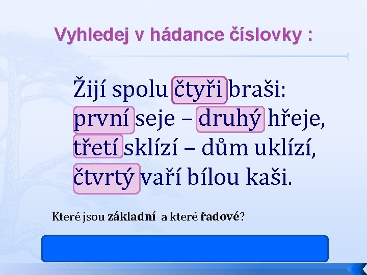 Vyhledej v hádance číslovky : Žijí spolu čtyři braši: první seje – druhý hřeje,