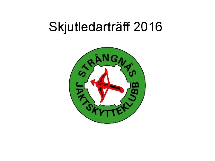 Skjutledarträff 2016 Skjutledarträff 2016