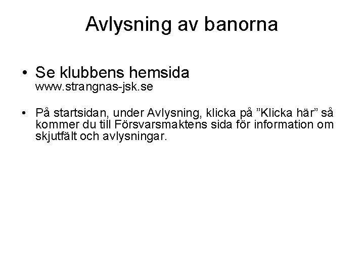 Avlysning av banorna • Se klubbens hemsida www. strangnas-jsk. se • På startsidan, Avlysning av banorna • Se klubbens hemsida www. strangnas-jsk. se • På startsidan,