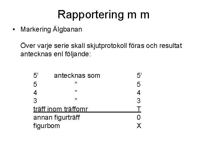 Rapportering m m • Markering Älgbanan Över varje serie skall skjutprotokoll föras och resultat Rapportering m m • Markering Älgbanan Över varje serie skall skjutprotokoll föras och resultat