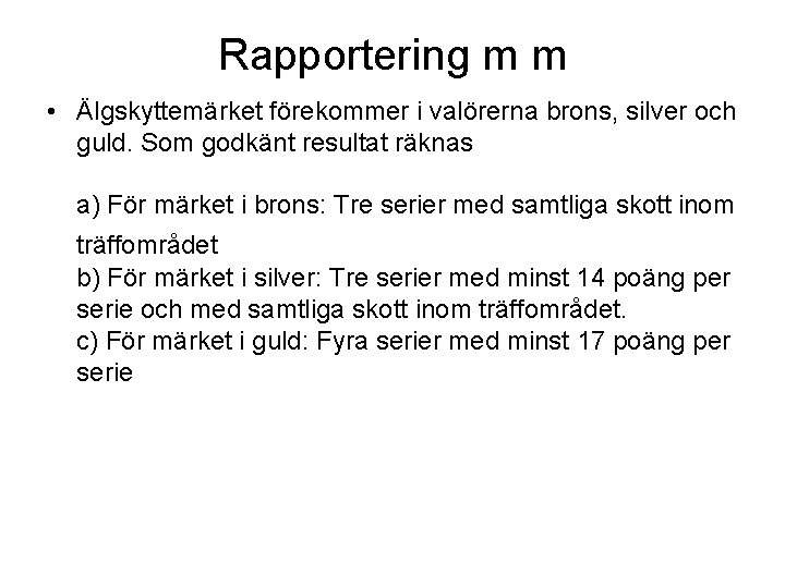 Rapportering m m • Älgskyttemärket förekommer i valörerna brons, silver och guld. Som godkänt Rapportering m m • Älgskyttemärket förekommer i valörerna brons, silver och guld. Som godkänt