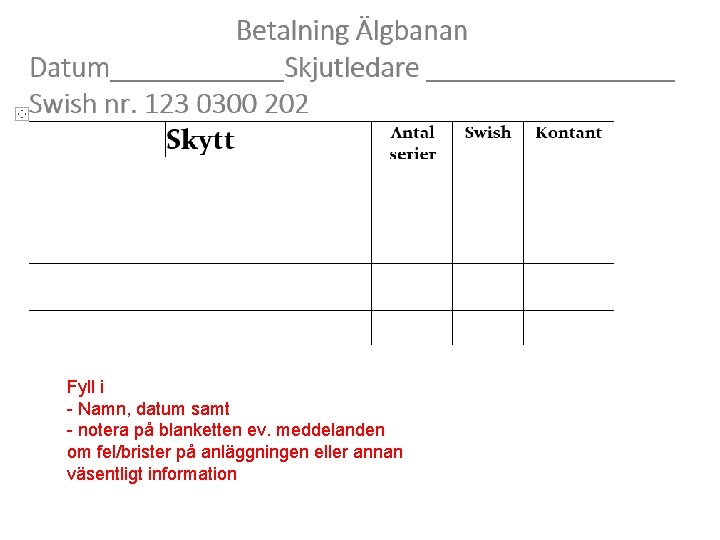 Fyll i - Namn, datum samt - notera på blanketten ev. meddelanden om fel/brister Fyll i - Namn, datum samt - notera på blanketten ev. meddelanden om fel/brister