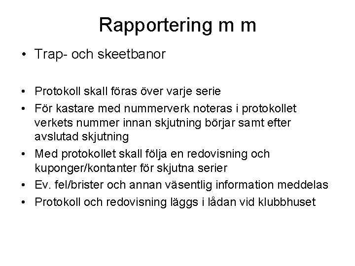 Rapportering m m • Trap- och skeetbanor • Protokoll skall föras över varje serie Rapportering m m • Trap- och skeetbanor • Protokoll skall föras över varje serie