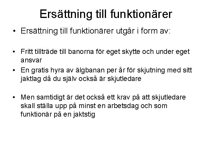 Ersättning till funktionärer • Ersättning till funktionärer utgår i form av: • Fritt tillträde Ersättning till funktionärer • Ersättning till funktionärer utgår i form av: • Fritt tillträde