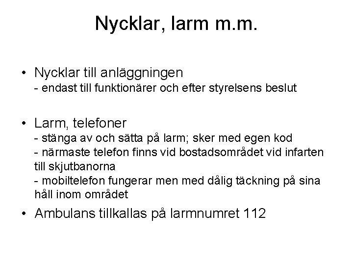 Nycklar, larm m. m. • Nycklar till anläggningen - endast till funktionärer och efter Nycklar, larm m. m. • Nycklar till anläggningen - endast till funktionärer och efter
