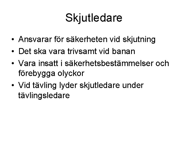 Skjutledare • Ansvarar för säkerheten vid skjutning • Det ska vara trivsamt vid banan Skjutledare • Ansvarar för säkerheten vid skjutning • Det ska vara trivsamt vid banan