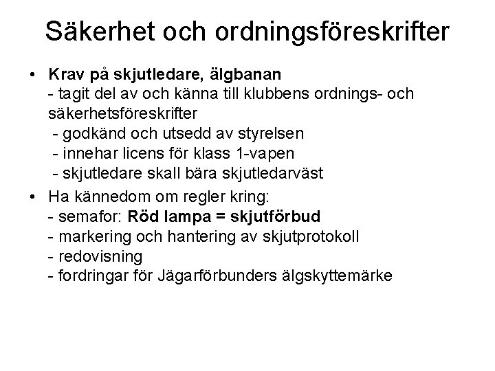 Säkerhet och ordningsföreskrifter • Krav på skjutledare, älgbanan - tagit del av och känna Säkerhet och ordningsföreskrifter • Krav på skjutledare, älgbanan - tagit del av och känna