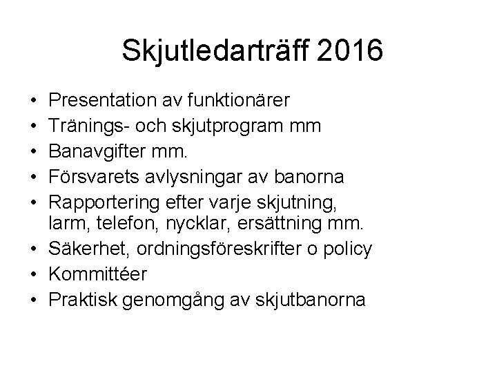 Skjutledarträff 2016 • • • Presentation av funktionärer Tränings- och skjutprogram mm Banavgifter mm. Skjutledarträff 2016 • • • Presentation av funktionärer Tränings- och skjutprogram mm Banavgifter mm.