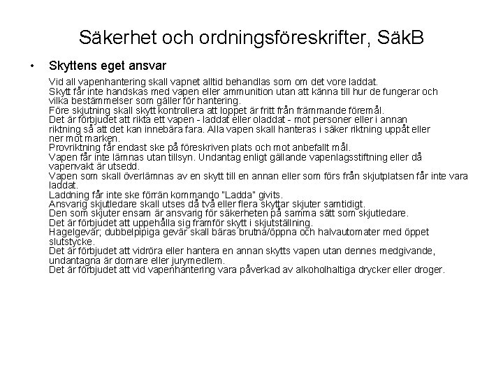 Säkerhet och ordningsföreskrifter, Säk. B • Skyttens eget ansvar Vid all vapenhantering skall vapnet Säkerhet och ordningsföreskrifter, Säk. B • Skyttens eget ansvar Vid all vapenhantering skall vapnet
