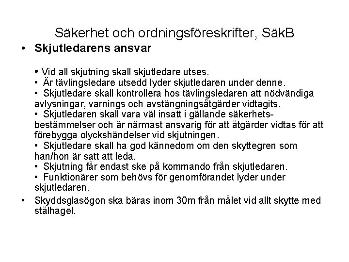 Säkerhet och ordningsföreskrifter, Säk. B • Skjutledarens ansvar • Vid all skjutning skall skjutledare Säkerhet och ordningsföreskrifter, Säk. B • Skjutledarens ansvar • Vid all skjutning skall skjutledare