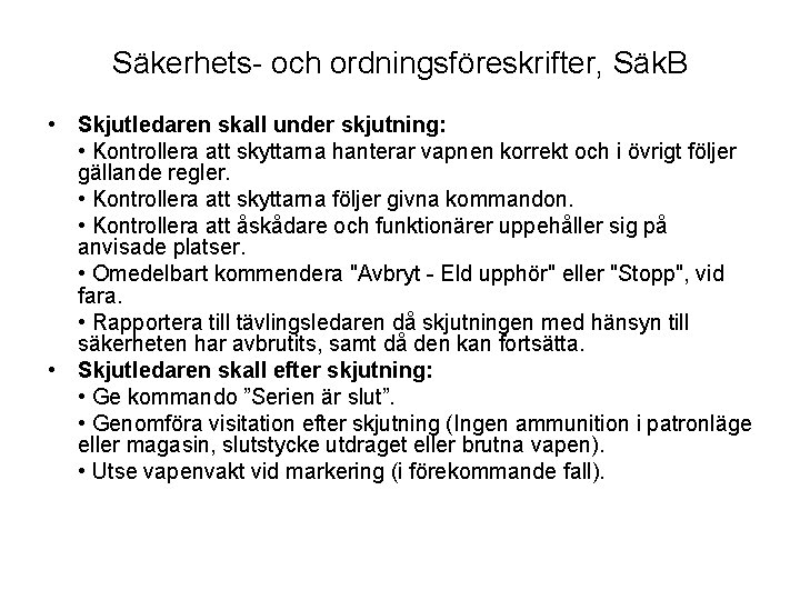 Säkerhets- och ordningsföreskrifter, Säk. B • Skjutledaren skall under skjutning: • Kontrollera att skyttarna Säkerhets- och ordningsföreskrifter, Säk. B • Skjutledaren skall under skjutning: • Kontrollera att skyttarna