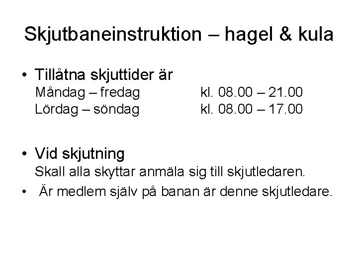 Skjutbaneinstruktion – hagel & kula • Tillåtna skjuttider är Måndag – fredag Lördag – Skjutbaneinstruktion – hagel & kula • Tillåtna skjuttider är Måndag – fredag Lördag –