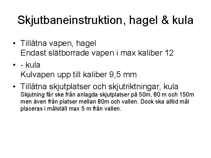 Skjutbaneinstruktion, hagel & kula • Tillåtna vapen, hagel Endast slätborrade vapen i max kaliber Skjutbaneinstruktion, hagel & kula • Tillåtna vapen, hagel Endast slätborrade vapen i max kaliber