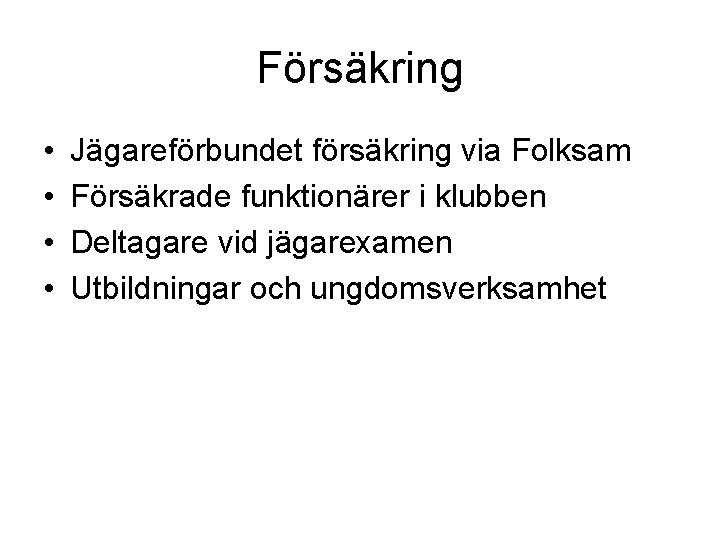 Försäkring • • Jägareförbundet försäkring via Folksam Försäkrade funktionärer i klubben Deltagare vid jägarexamen Försäkring • • Jägareförbundet försäkring via Folksam Försäkrade funktionärer i klubben Deltagare vid jägarexamen