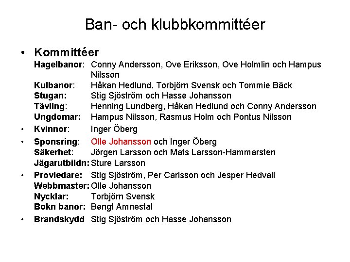 Ban- och klubbkommittéer • Kommittéer • • Hagelbanor: Conny Andersson, Ove Eriksson, Ove Holmlin Ban- och klubbkommittéer • Kommittéer • • Hagelbanor: Conny Andersson, Ove Eriksson, Ove Holmlin