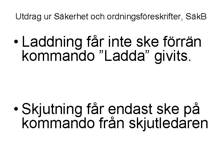 Utdrag ur Säkerhet och ordningsföreskrifter, Säk. B • Laddning får inte ske förrän kommando Utdrag ur Säkerhet och ordningsföreskrifter, Säk. B • Laddning får inte ske förrän kommando
