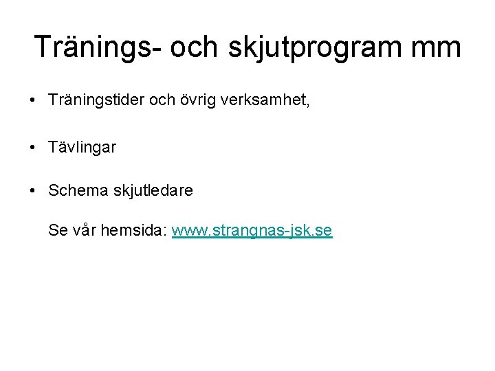 Tränings- och skjutprogram mm • Träningstider och övrig verksamhet, • Tävlingar • Schema skjutledare Tränings- och skjutprogram mm • Träningstider och övrig verksamhet, • Tävlingar • Schema skjutledare