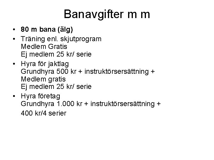 Banavgifter m m • 80 m bana (älg) • Träning enl. skjutprogram Medlem Gratis Banavgifter m m • 80 m bana (älg) • Träning enl. skjutprogram Medlem Gratis