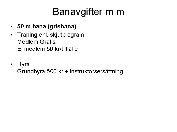 Banavgifter m m • 50 m bana (grisbana) • Träning enl. skjutprogram Medlem Gratis Banavgifter m m • 50 m bana (grisbana) • Träning enl. skjutprogram Medlem Gratis