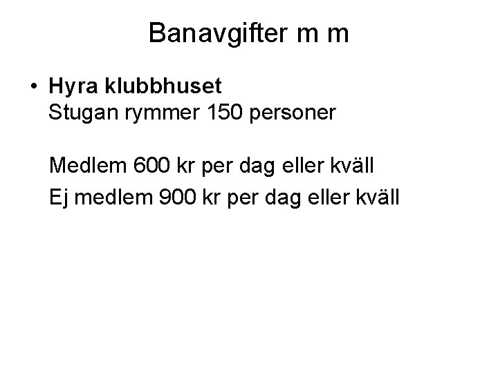 Banavgifter m m • Hyra klubbhuset Stugan rymmer 150 personer Medlem 600 kr per Banavgifter m m • Hyra klubbhuset Stugan rymmer 150 personer Medlem 600 kr per
