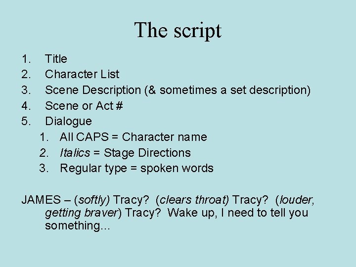 The script 1. 2. 3. 4. 5. Title Character List Scene Description (& sometimes