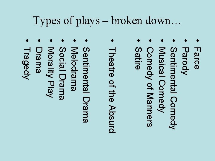 Types of plays – broken down… • • • Farce Parody Sentimental Comedy Musical