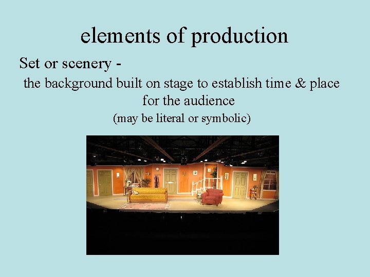 elements of production Set or scenery the background built on stage to establish time