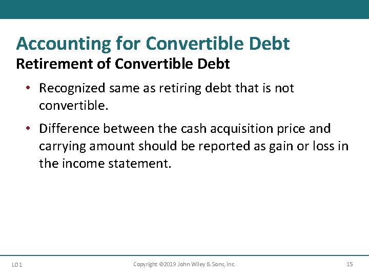 Accounting for Convertible Debt Retirement of Convertible Debt • Recognized same as retiring debt