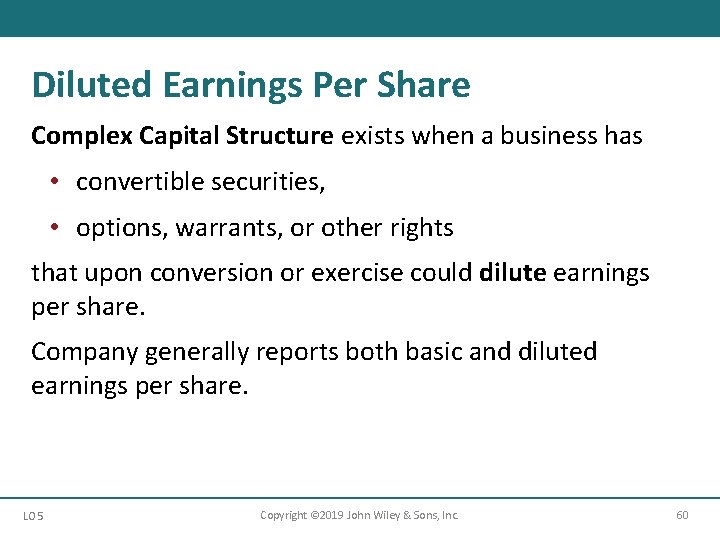 Diluted Earnings Per Share Complex Capital Structure exists when a business has • convertible