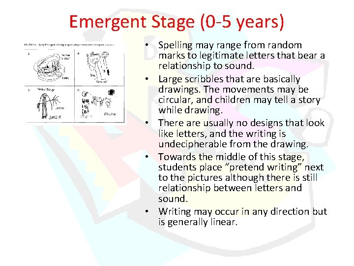 Emergent Stage (0 -5 years) • Spelling may range from random marks to legitimate Emergent Stage (0 -5 years) • Spelling may range from random marks to legitimate