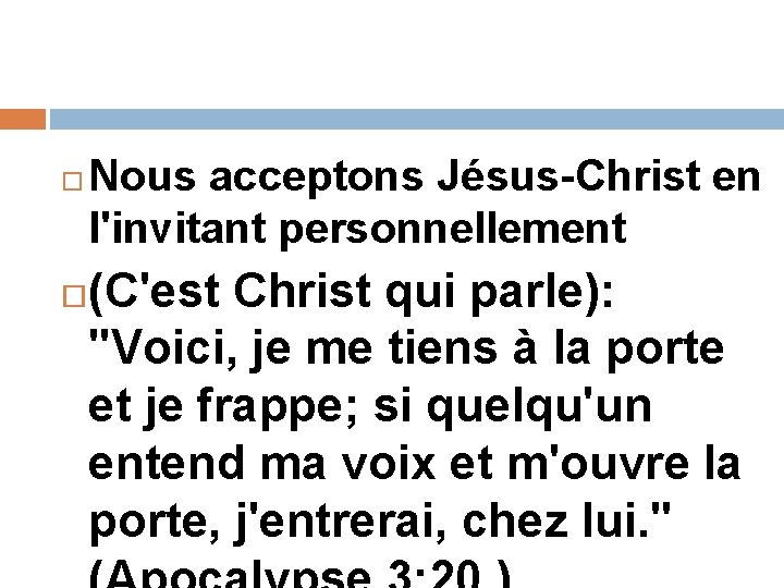 Nous acceptons Jésus-Christ en l'invitant personnellement (C'est Christ qui parle): "Voici, je me Nous acceptons Jésus-Christ en l'invitant personnellement (C'est Christ qui parle): "Voici, je me