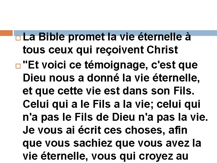 La Bible promet la vie éternelle à tous ceux qui reçoivent Christ "Et voici La Bible promet la vie éternelle à tous ceux qui reçoivent Christ "Et voici