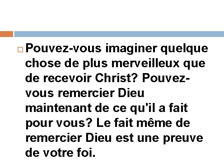 Pouvez-vous imaginer quelque chose de plus merveilleux que de recevoir Christ? Pouvezvous remercier Pouvez-vous imaginer quelque chose de plus merveilleux que de recevoir Christ? Pouvezvous remercier
