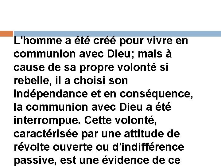 L'homme a été créé pour vivre en communion avec Dieu; mais à cause de L'homme a été créé pour vivre en communion avec Dieu; mais à cause de