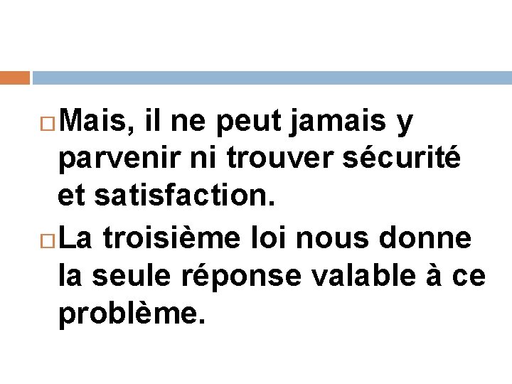 Mais, il ne peut jamais y parvenir ni trouver sécurité et satisfaction. La troisième Mais, il ne peut jamais y parvenir ni trouver sécurité et satisfaction. La troisième