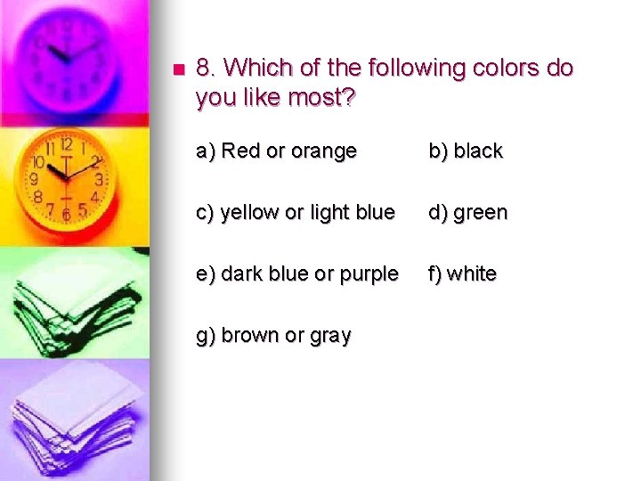 n 8. Which of the following colors do you like most? a) Red or