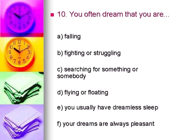 n 10. You often dream that you are. . . a) falling b) fighting