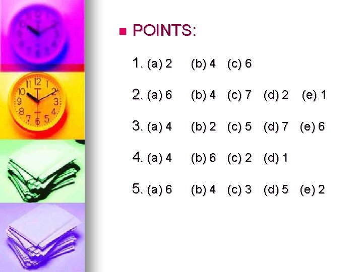 n POINTS: 1. (a) 2 (b) 4 (c) 6 2. (a) 6 (b) 4