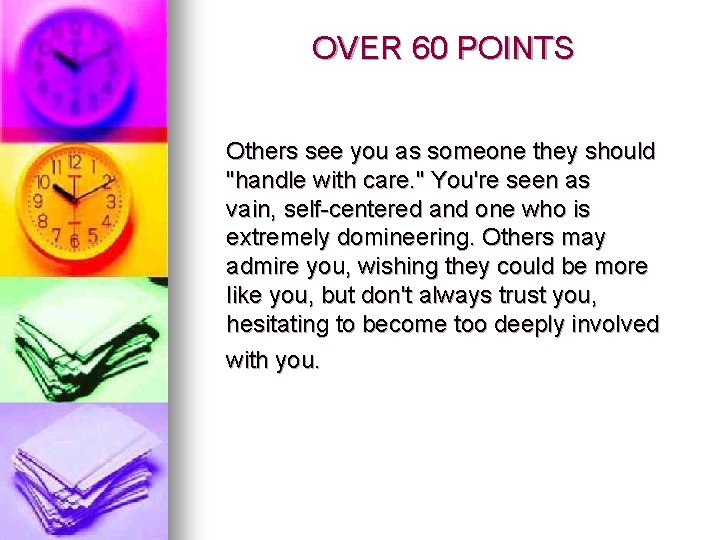 OVER 60 POINTS Others see you as someone they should "handle with care. "