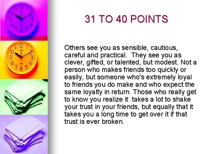 31 TO 40 POINTS Others see you as sensible, cautious, careful and practical. They