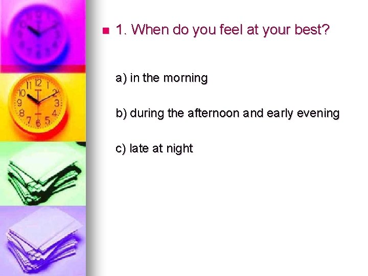 n 1. When do you feel at your best? a) in the morning b)